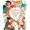 Fantastic Tales for Fearless Girls: 31 Inspirational Stories from Around the World - Hardcover