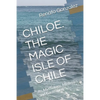 The Magic Island of Chiloe. Chile: Its Mythology, Mysteries and Gastronomy - Paperback