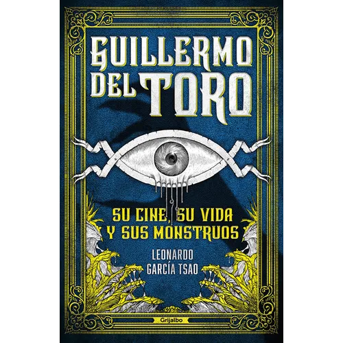 Guillermo del Toro. Su Cine, Su Vida Y Sus Monstruos / Guillermo del Toro. His Filmmaking, His Life, and His Monsters - Paperback