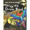 The Step-by-Step Way to Draw Bird: A Fun and Easy Drawing Book to Learn How to Draw Bird - Paperback