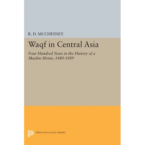 Waqf in Central Asia: Four Hundred Years in the History of a Muslim Shrine, 1480-1889 - Paperback