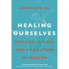 Healing Ourselves: Biofield Science and the Future of Health - Hardcover