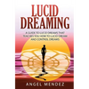 Lucid Dreaming: A Guide to Lucid Dreams That Teaches You How to Lucid Dream and Control Dreams - Paperback