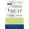 7 Tools to Beat Addiction: A New Path to Recovery from Addictions of Any Kind: Smoking, Alcohol, Food, Drugs, Gambling, Sex, Love - Paperback