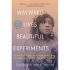 Wayward Lives, Beautiful Experiments: Intimate Histories of Riotous Black Girls, Troublesome Women, and Queer Radicals - Paperback
