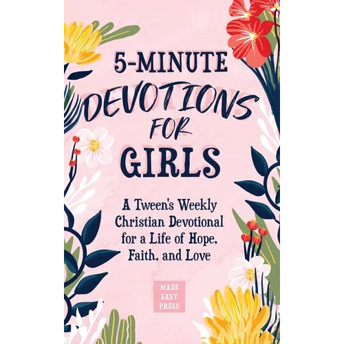 5-Minute Devotions for Girls: A Tween's Weekly Christian Devotional for a Life of Hope, Faith, and Love - Hardcover