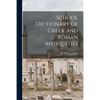 School Dictionary of Greek and Roman Antiquities - Paperback