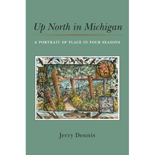 Up North in Michigan: A Portrait of Place in Four Seasons - Hardcover