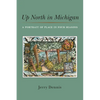 Up North in Michigan: A Portrait of Place in Four Seasons - Hardcover
