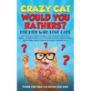 Crazy Cat Would You Rathers? For Kids Who Love Cats: 250+ Silly and Smart Would Your Rathers? For Clever Kids - A Game Book Full of Hilarious and Chal - Paperback