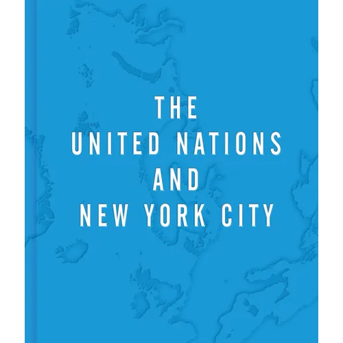The United Nations and New York City: A Home for the World - Hardcover