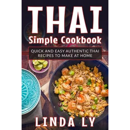 Thai Simple Cookbook: Quick and Easy Authentic Thai Recipes to Make at Home - Paperback