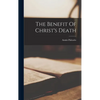 The Benefit Of Christ's Death - Hardcover