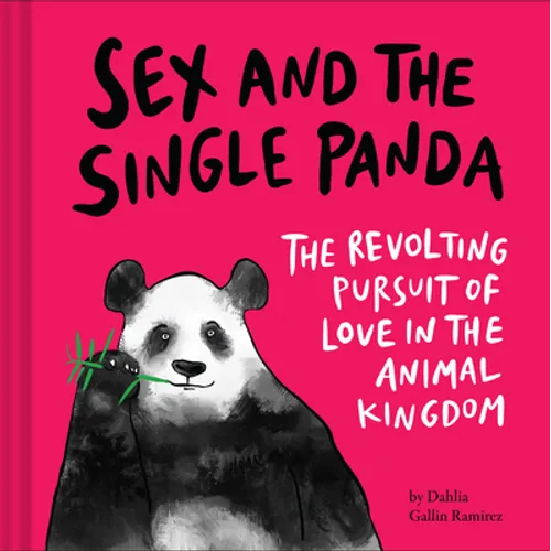 Sex and the Single Panda: The Revolting Pursuit of Love in the Animal Kingdom - Hardcover