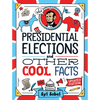 Presidential Elections and Other Cool Facts: Understanding How Our Country Picks Its President - Hardcover