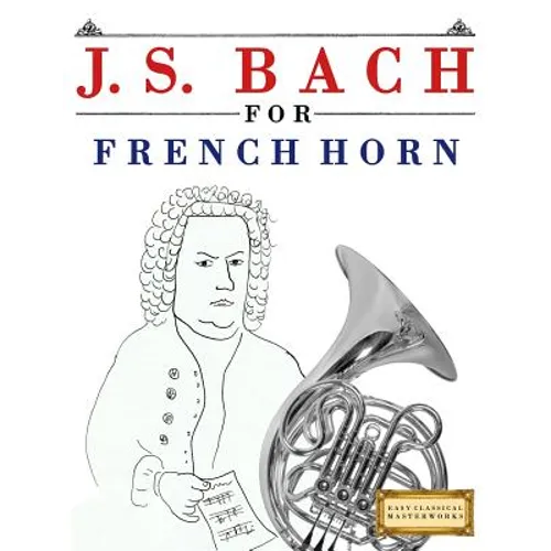 J. S. Bach for French Horn: 10 Easy Themes for French Horn Beginner Book - Paperback