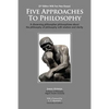 Five Approaches To Philosophy: A Discerning Philosopher Philosophizes About The Philosophy Of Philosophy With Wisdom and Clarity - Paperback