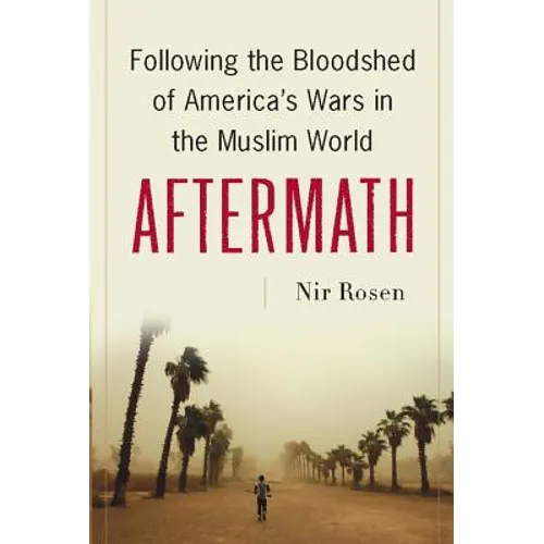 Aftermath: Following the Bloodshed of America's Wars in the Muslim World - Hardcover