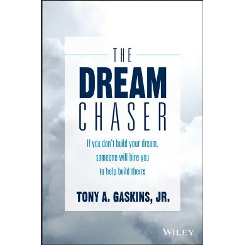The Dream Chaser: If You Don't Build Your Dream, Someone Will Hire You to Help Build Theirs - Hardcover
