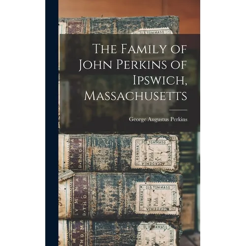 The Family of John Perkins of Ipswich, Massachusetts - Hardcover