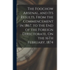The Foochow Arsenal, and Its Results, From the Commencement in 1867, to the End of the Foreign Directorate, On the 16Th February, 1874 - Hardcover