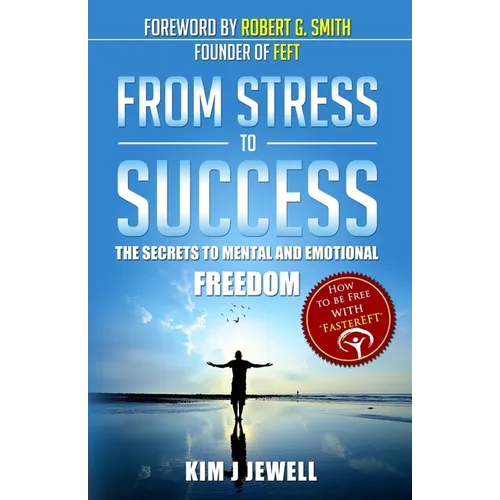 From Stress to Success: The Secrets to Fast, Permanent Life Change with Faster EFT - Paperback