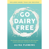 Go Dairy Free: The Ultimate Guide and Cookbook for Milk Allergies, Lactose Intolerance, and Casein-Free Living - Paperback