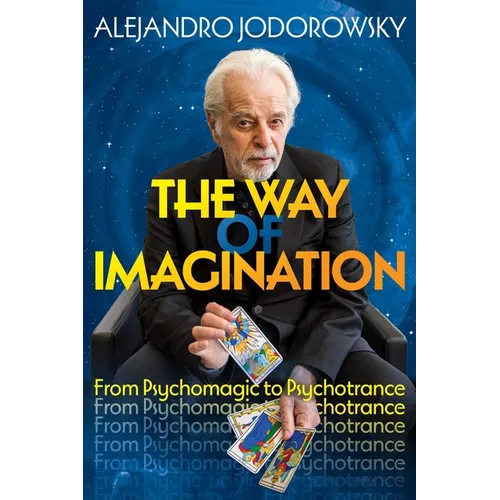 The Way of Imagination: From Psychomagic to Psychotrance - Paperback