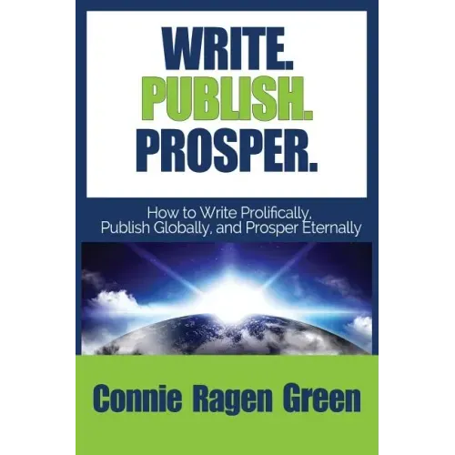 Write Publish Prosper: How to Write Prolifically, Publish Globally, and Prosper Eternally - Paperback