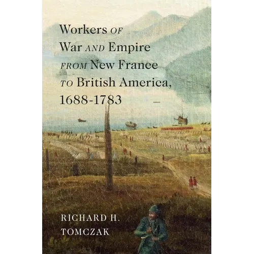 Workers of War and Empire from New France to British America, 1688-1783 - Hardcover
