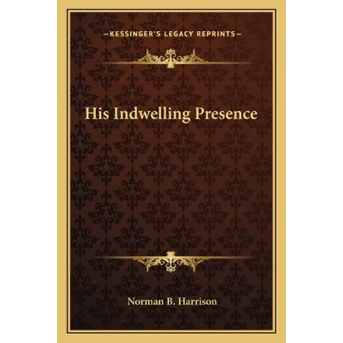 His Indwelling Presence - Paperback