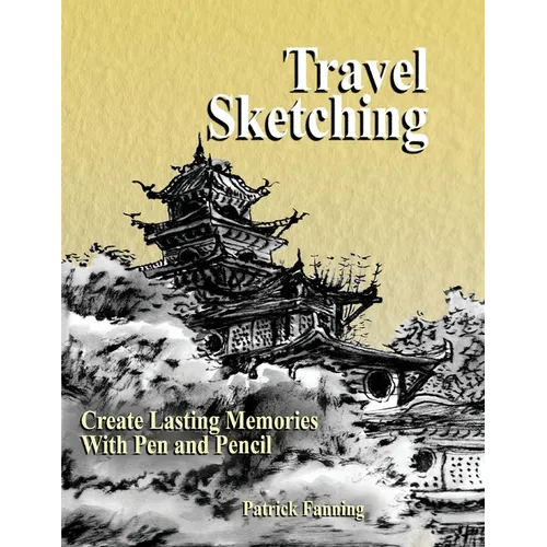 Travel Sketching: Create Lasting Memories With Pen and Pencil - Paperback