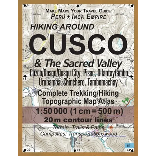 Hiking Around Cusco & The Sacred Valley Peru Inca Empire Complete Trekking/Hiking/Walking Topographic Map Atlas Cuzco/Qosqo/Qusqu City, Pisac, Ollanta - Paperback