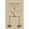 The Curious History of Weights & Measures - Hardcover