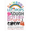 Rainbows, Lollipops, & Tough Bitches Fight Cancer: Short Stories of Joy, Faith, Friendship and Laughter - Paperback