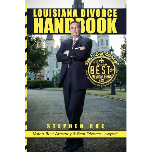 Louisiana Divorce Handbook: New Orleans Divorce Lawyer Stephen Rue's Guide on How to Win Your Divorce, Child Custody, Child Support, Spousal Support a - Paperback