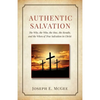 Authentic Salvation: The Why, the Who, the How, the Results, and the When of True Salvation in Christ - Paperback