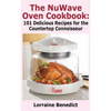 Nuwave Oven Cookbook: 101 Delicious Recipes for the Countertop Connoisseur (New Improved) - Hardcover