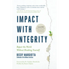 Impact with Integrity: Repair the World Without Breaking Yourself - Hardcover