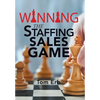 Winning the Staffing Sales Game: The Definitive Game Plan for Sales Success in the Staffing Industry - Hardcover