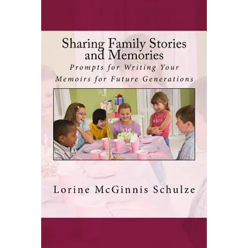 Sharing Family Stories and Memories: Prompts for Writing Your Memoirs for Future Generations - Paperback
