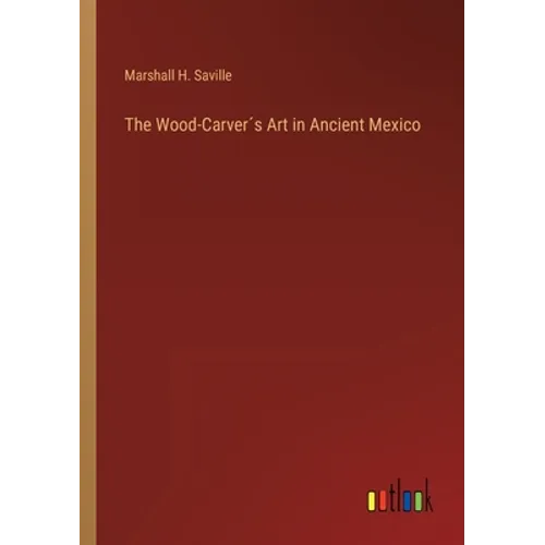 The Wood-Carver´s Art in Ancient Mexico - Paperback