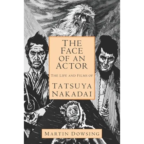 The Face of an Actor - The Life and Films of Tatsuya Nakadai - Paperback