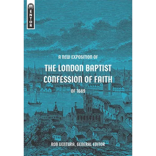 A New Exposition of the London Baptist Confession of Faith of 1689 - Hardcover