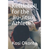 Kettlebell for the Jiu-Jitsu Athlete - Paperback