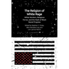 The Religion of White Rage: White Workers, Religious Fervor, and the Myth of Black Racial Progress - Paperback