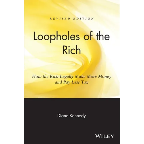 Loopholes of the Rich: How the Rich Legally Make More Money & Pay Less Tax - Paperback