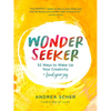 Wonder Seeker: 52 Ways to Wake Up Your Creativity and Find Your Joy - Paperback