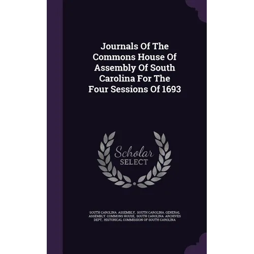 Journals Of The Commons House Of Assembly Of South Carolina For The Four Sessions Of 1693 - Hardcover