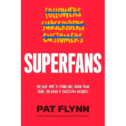 Superfans: The Easy Way to Stand Out, Grow Your Tribe, and Build a Successful Business - Hardcover